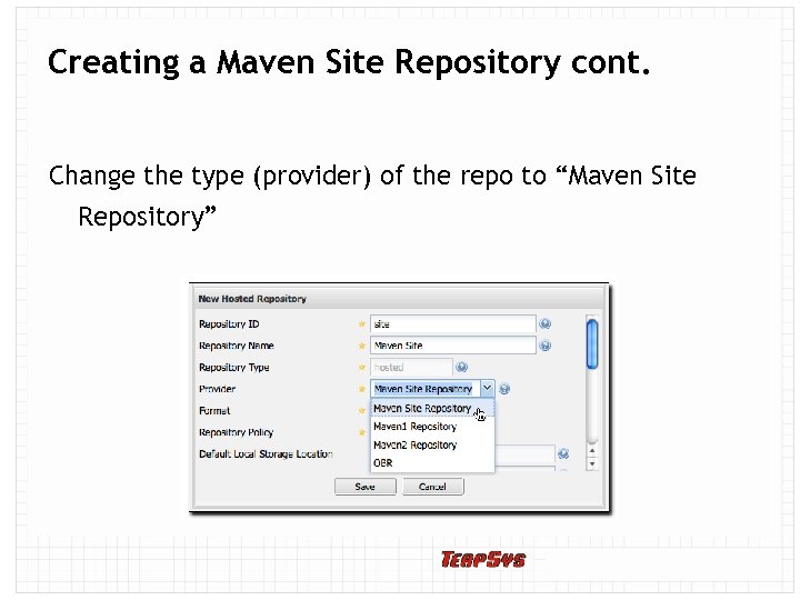 Creating a Maven Site Repository cont. Change the type (provider) of the repo to