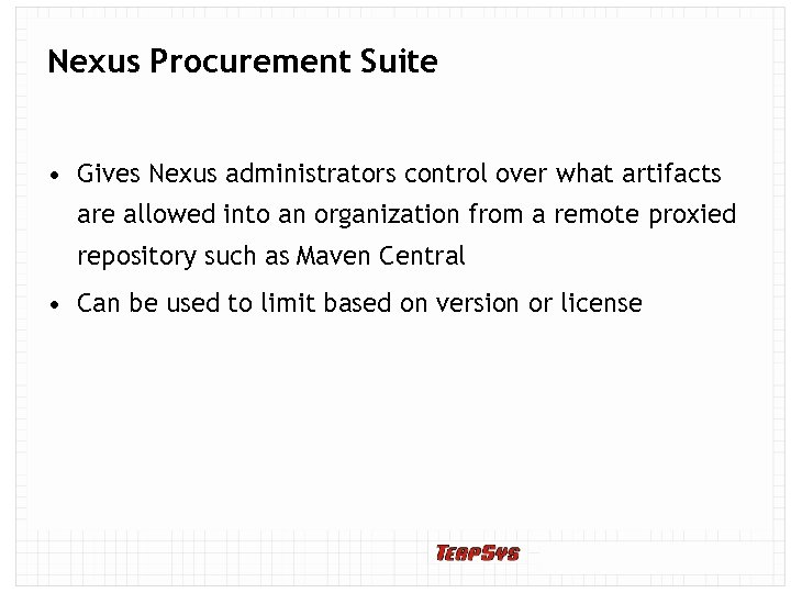 Nexus Procurement Suite • Gives Nexus administrators control over what artifacts are allowed into