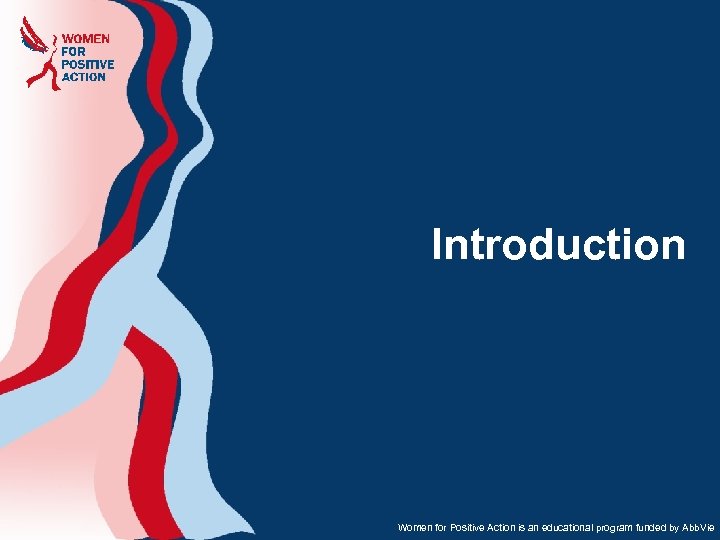 Introduction Women for Positive Action is an educational program funded by Abb. Vie 