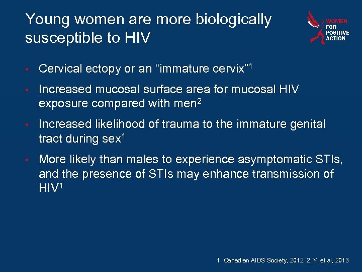 Young women are more biologically susceptible to HIV • Cervical ectopy or an “immature