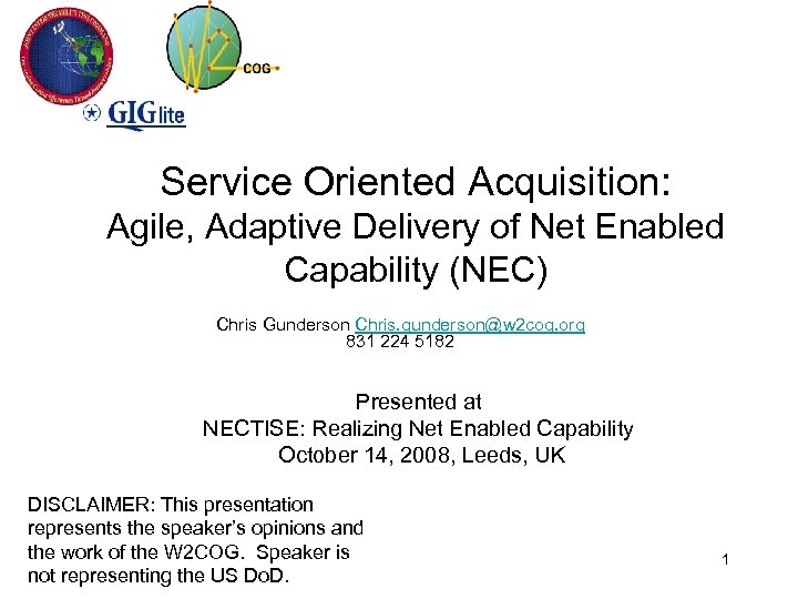 Service Oriented Acquisition: Agile, Adaptive Delivery of Net Enabled Capability (NEC) Chris Gunderson Chris.