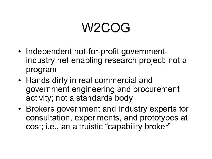 W 2 COG • Independent not-for-profit governmentindustry net-enabling research project; not a program •