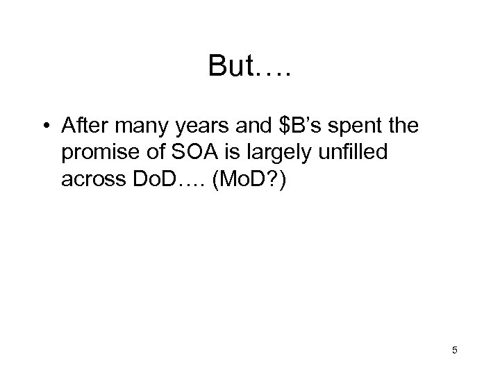 But…. • After many years and $B’s spent the promise of SOA is largely