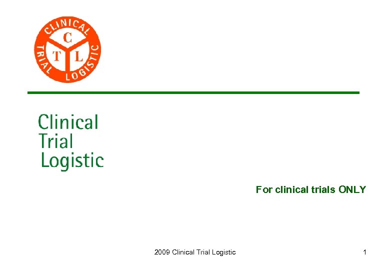 For clinical trials ONLY 2009 Clinical Trial Logistic 1 