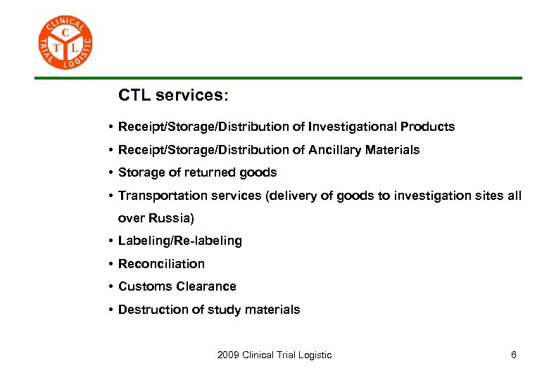 СTL services: • Receipt/Storage/Distribution of Investigational Products • Receipt/Storage/Distribution of Ancillary Materials • Storage