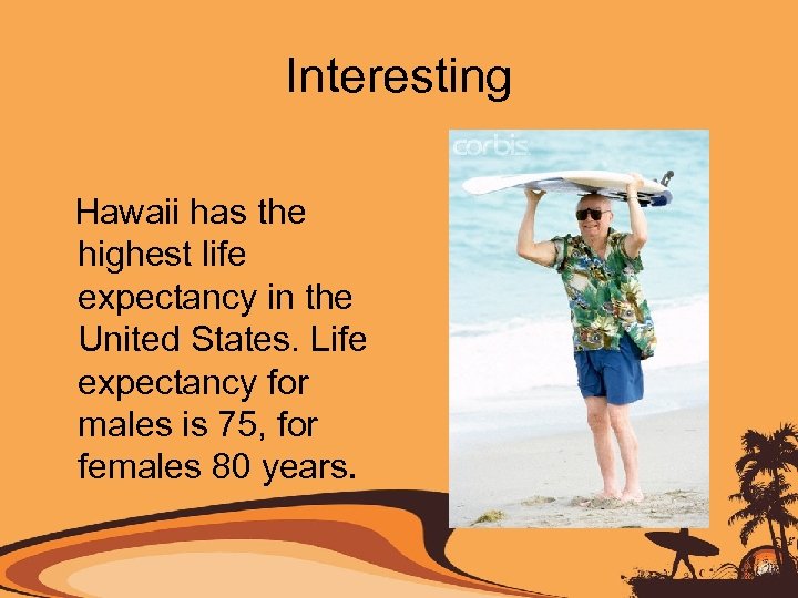 Interesting Hawaii has the highest life expectancy in the United States. Life expectancy for