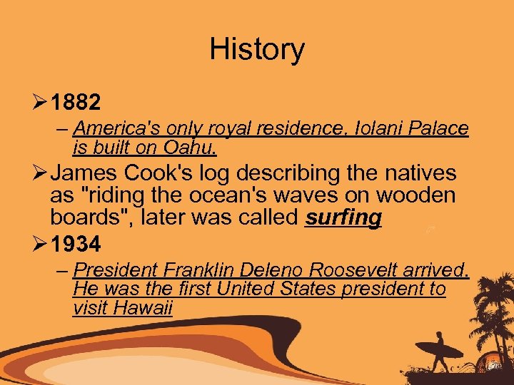 History Ø 1882 – America's only royal residence, Iolani Palace is built on Oahu.