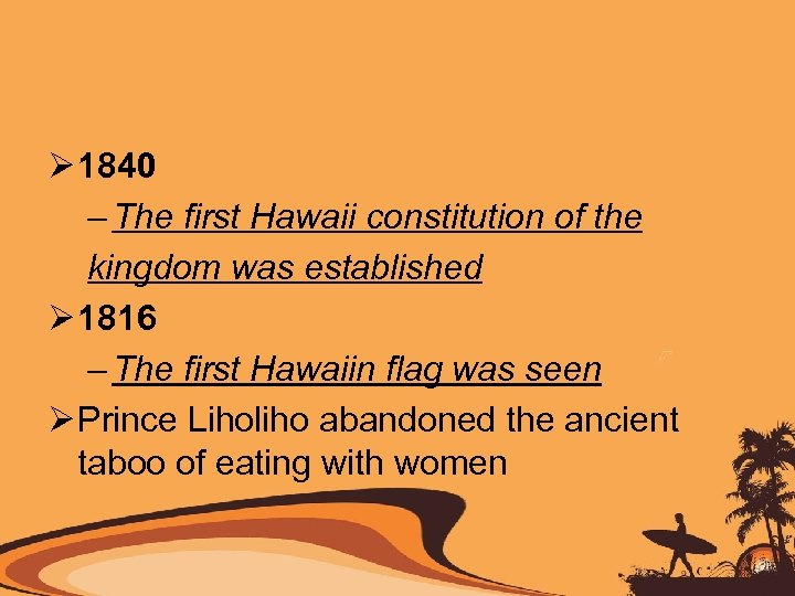 Ø 1840 – The first Hawaii constitution of the kingdom was established Ø 1816