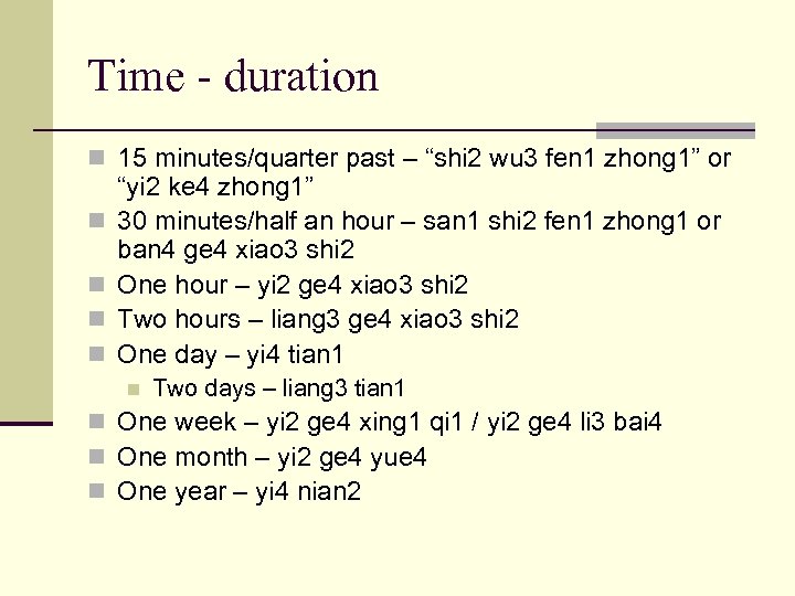 Time - duration n 15 minutes/quarter past – “shi 2 wu 3 fen 1