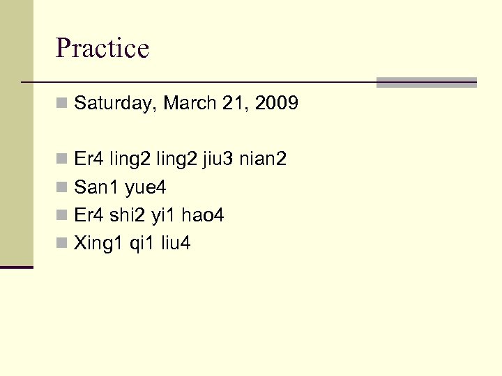 Practice n Saturday, March 21, 2009 n Er 4 ling 2 jiu 3 nian