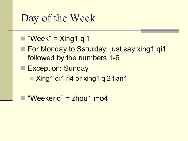 Day of the Week n “Week” = Xing 1 qi 1 n For Monday