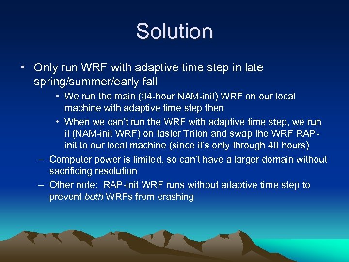 Solution • Only run WRF with adaptive time step in late spring/summer/early fall •