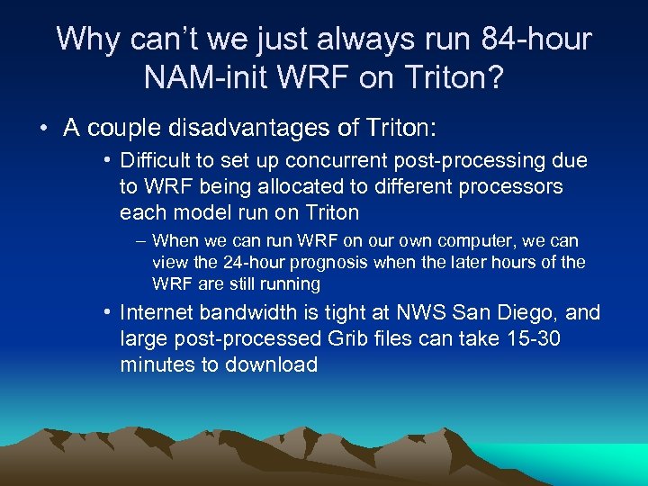 Why can’t we just always run 84 -hour NAM-init WRF on Triton? • A