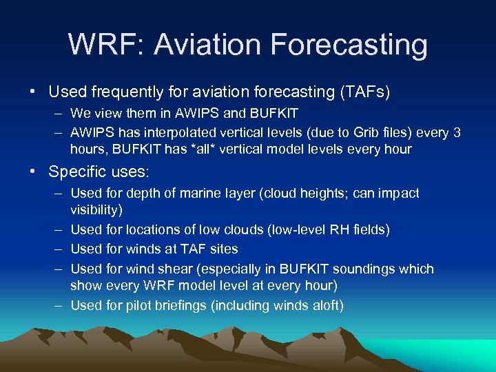 WRF: Aviation Forecasting • Used frequently for aviation forecasting (TAFs) – We view them