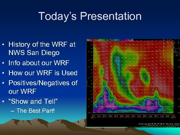 Today’s Presentation • History of the WRF at NWS San Diego • Info about