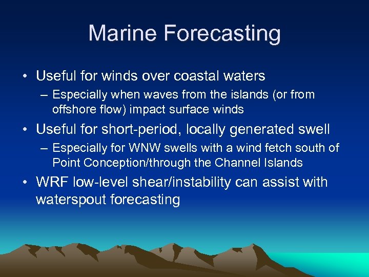 Marine Forecasting • Useful for winds over coastal waters – Especially when waves from