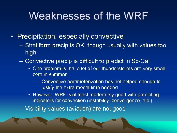 Weaknesses of the WRF • Precipitation, especially convective – Stratiform precip is OK, though