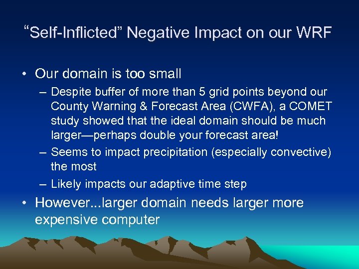 “Self-Inflicted” Negative Impact on our WRF • Our domain is too small – Despite