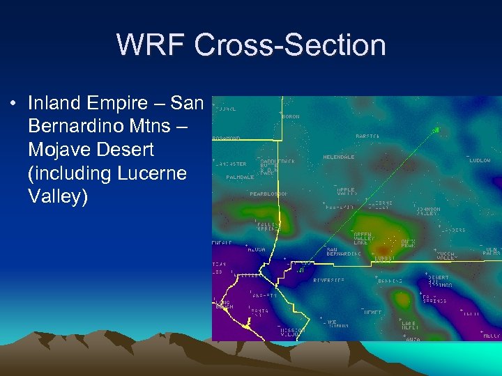 WRF Cross-Section • Inland Empire – San Bernardino Mtns – Mojave Desert (including Lucerne