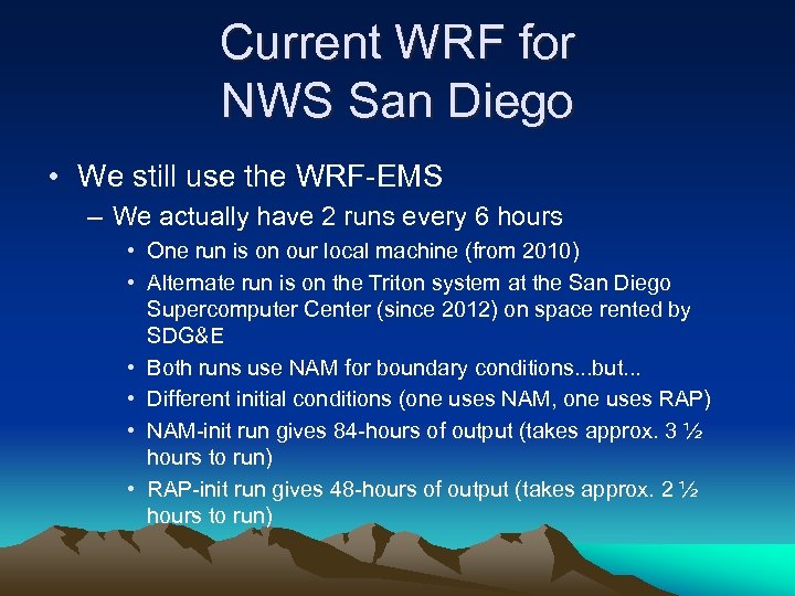 Current WRF for NWS San Diego • We still use the WRF-EMS – We