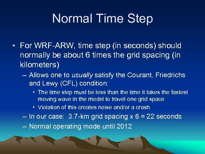 Normal Time Step • For WRF-ARW, time step (in seconds) should normally be about