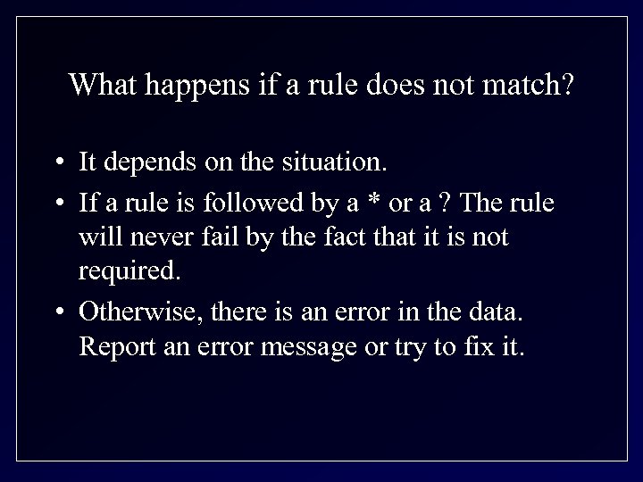 What happens if a rule does not match? • It depends on the situation.