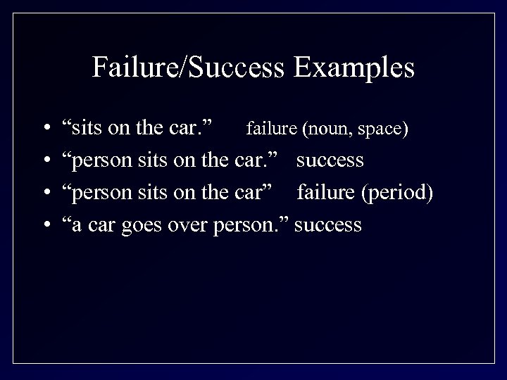 Failure/Success Examples • • “sits on the car. ” failure (noun, space) “person sits