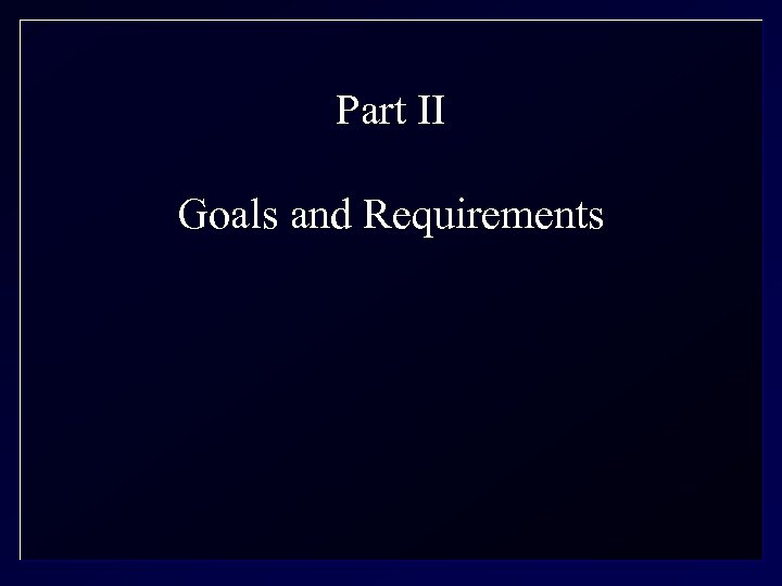 Part II Goals and Requirements 