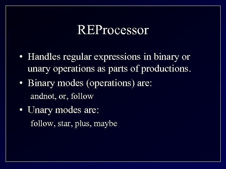 REProcessor • Handles regular expressions in binary or unary operations as parts of productions.