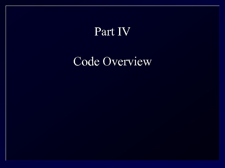 Part IV Code Overview 