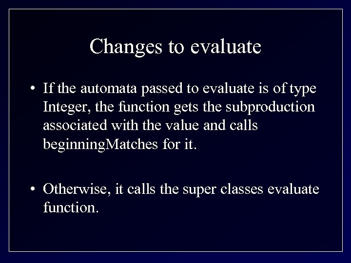 Changes to evaluate • If the automata passed to evaluate is of type Integer,