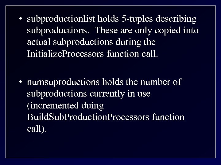  • subproductionlist holds 5 -tuples describing subproductions. These are only copied into actual