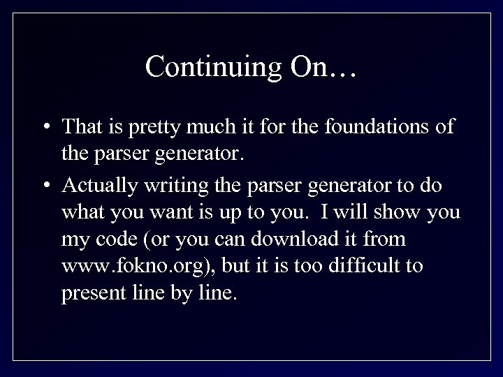 Continuing On… • That is pretty much it for the foundations of the parser