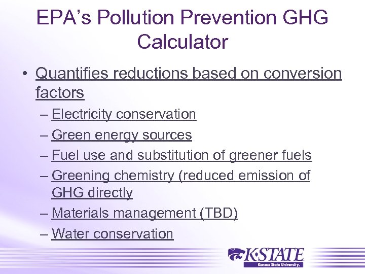 EPA’s Pollution Prevention GHG Calculator • Quantifies reductions based on conversion factors – Electricity