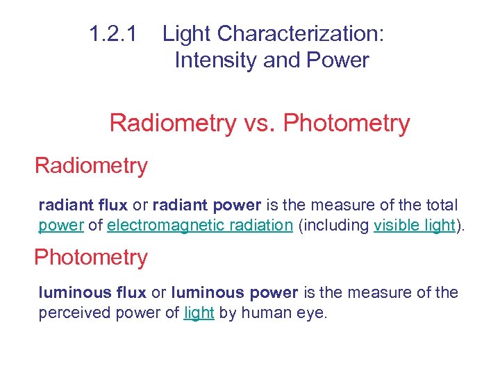 1. 2. 1 Light Characterization: Intensity and Power Radiometry vs. Photometry Radiometry radiant flux