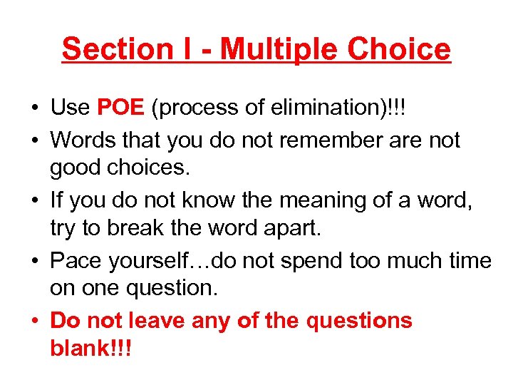 Section I - Multiple Choice • Use POE (process of elimination)!!! • Words that