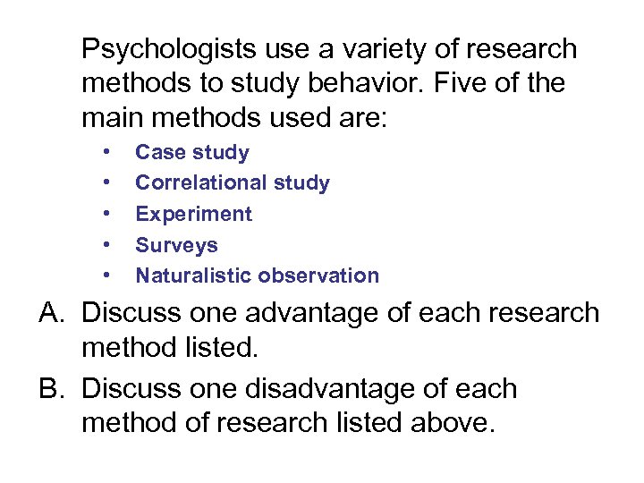 Psychologists use a variety of research methods to study behavior. Five of the main