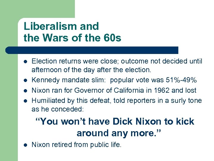 Liberalism and the Wars of the 60 s l l Election returns were close;