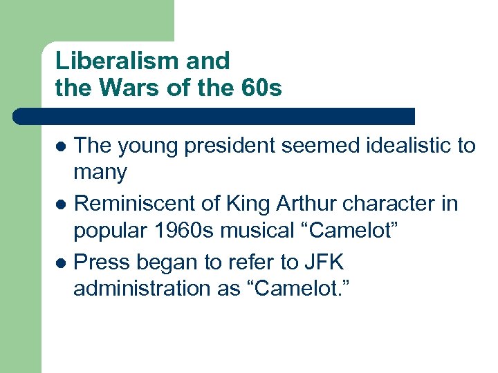 Liberalism and the Wars of the 60 s The young president seemed idealistic to