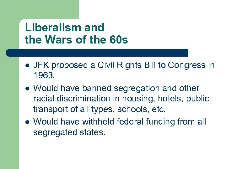 Liberalism and the Wars of the 60 s l l l JFK proposed a