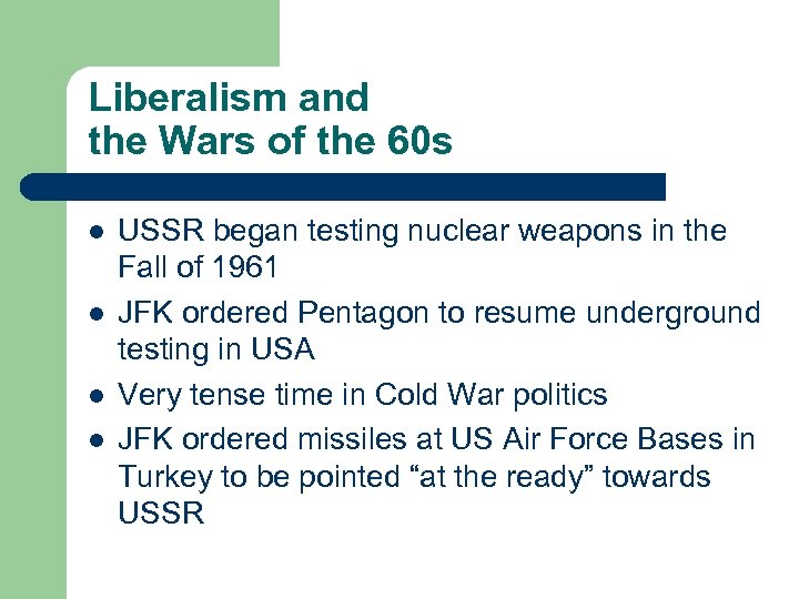 Liberalism and the Wars of the 60 s l l USSR began testing nuclear