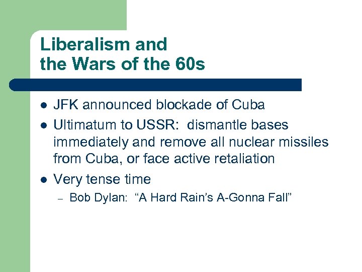 Liberalism and the Wars of the 60 s l l l JFK announced blockade