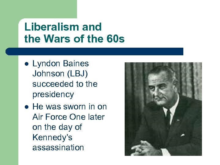 Liberalism and the Wars of the 60 s l l Lyndon Baines Johnson (LBJ)