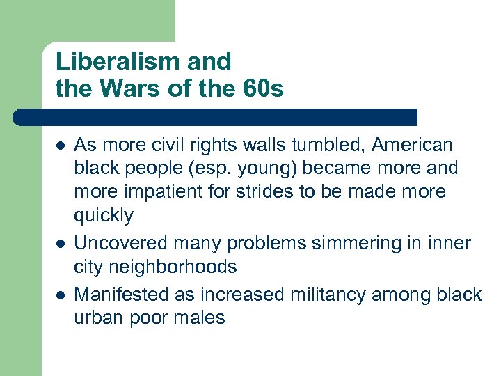 Liberalism and the Wars of the 60 s l l l As more civil