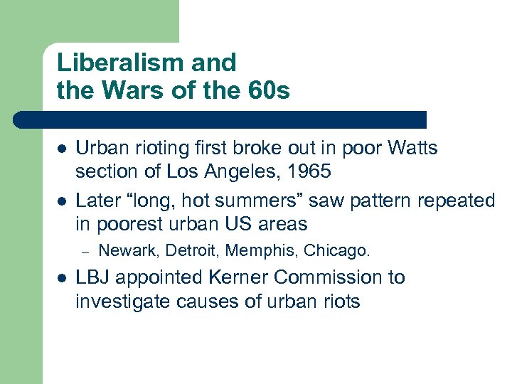 Liberalism and the Wars of the 60 s l l Urban rioting first broke