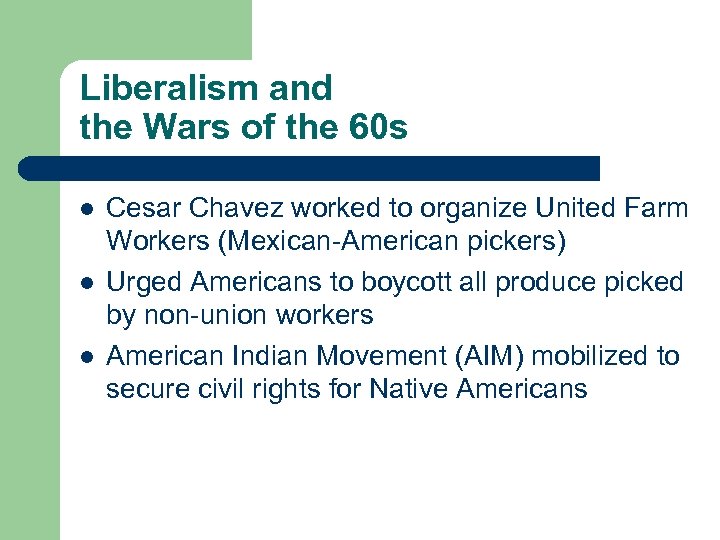 Liberalism and the Wars of the 60 s l l l Cesar Chavez worked