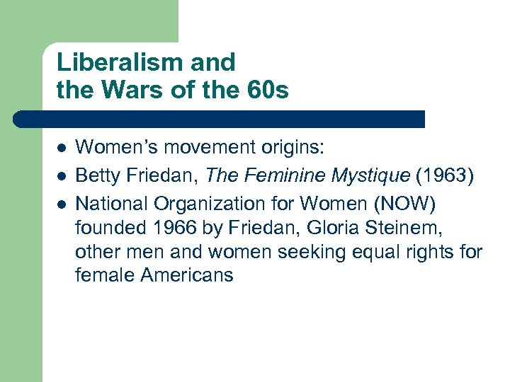 Liberalism and the Wars of the 60 s l l l Women’s movement origins: