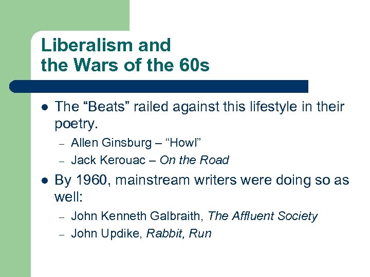 Liberalism and the Wars of the 60 s l The “Beats” railed against this