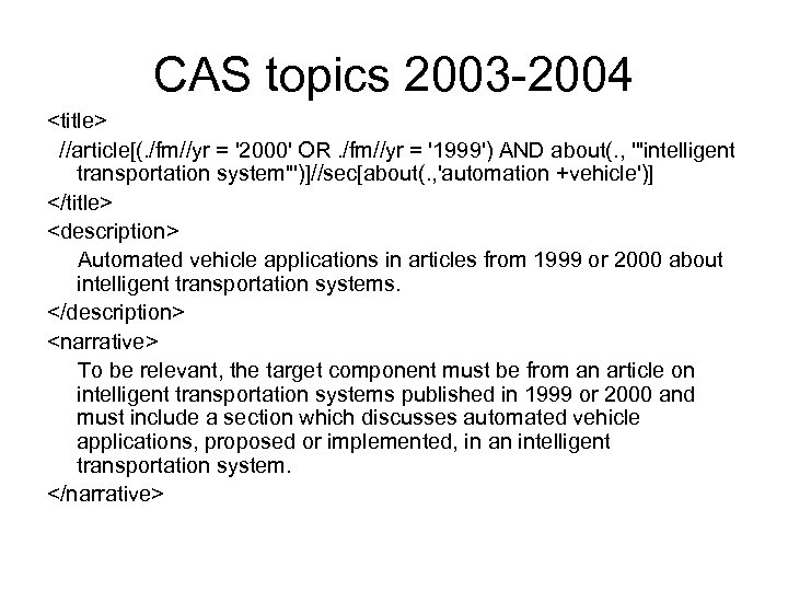 CAS topics 2003 -2004 <title> //article[(. /fm//yr = '2000' OR. /fm//yr = '1999') AND