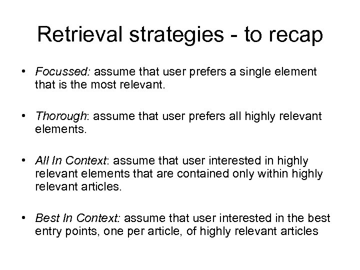 Retrieval strategies - to recap • Focussed: assume that user prefers a single element